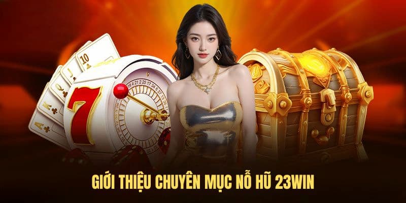 Nổ hũ 23win Cách chơi và luật chơi cơ bản trong nổ hũ 23win