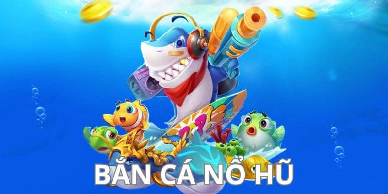 Chiến thuật chơi bắn cá nổ hũ hello88 hiệu quả