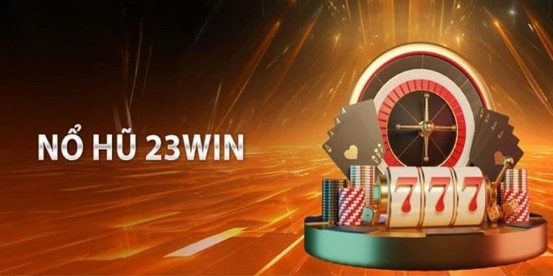 Nổ hũ 23win Giới thiệu về nổ hũ 23win