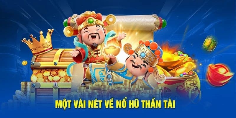 Nổ hũ thần tài là gì Tổng quan về nổ hũ thần tài là gì